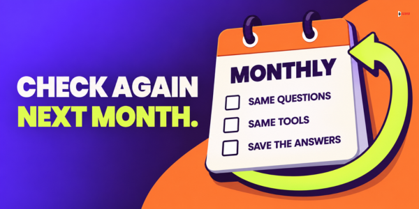 Check again next month with the same questions, the same tools and saved answers