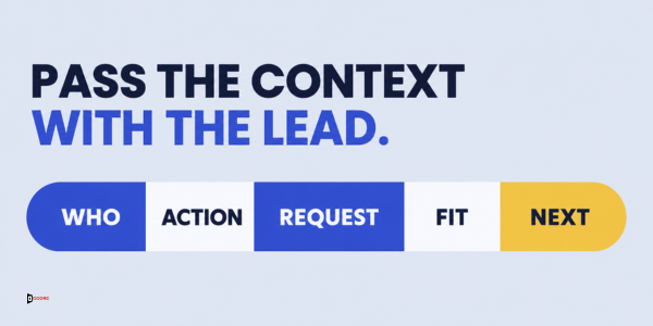 Pass the context with the lead: who, action, request, fit and next step