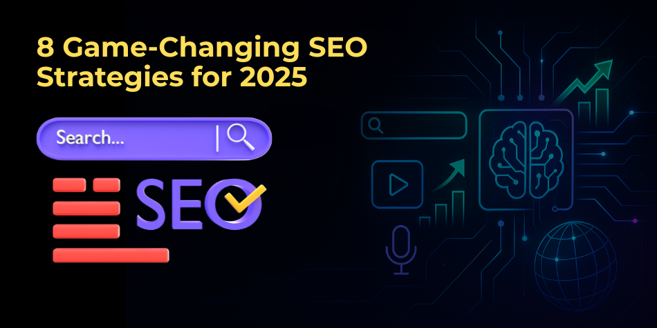 8 Game-Changing SEO Strategies for 2025: Boost Your Rankings with the Latest Search Trends
