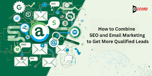 How to Combine SEO and Email Marketing to Get More Qualified Leads