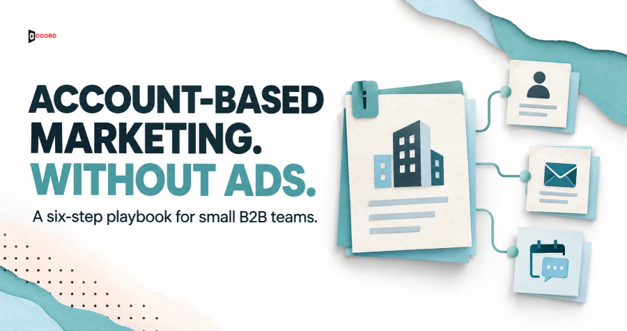Account-Based Marketing Without Ads: A Six-Step Playbook for Small B2B Teams