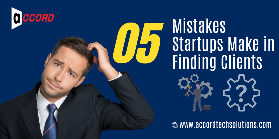 Top 5 Mistakes Startups Make in Finding Clients and How to Fix Them