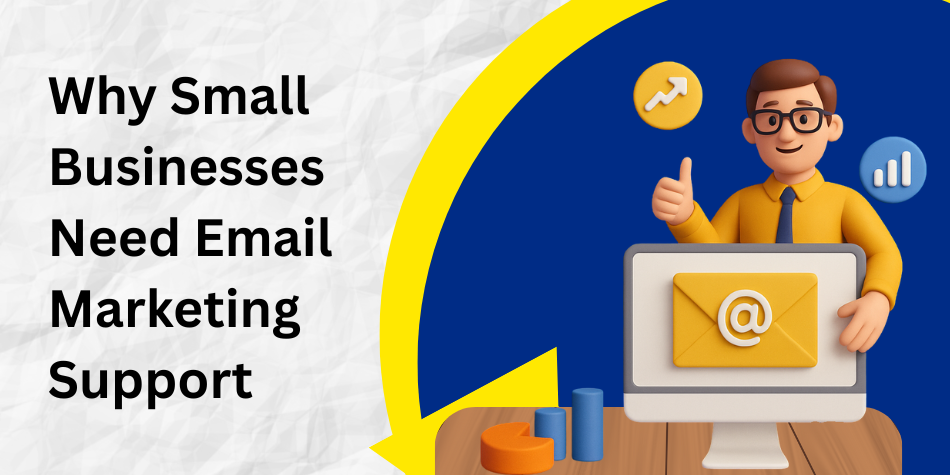 Why Every Small Business Needs Professional Email Marketing Support